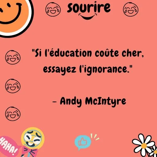 Proverbe humoristique sur l'éducation et l'ignorance : "Si l'éducation coûte cher, essayez l'ignorance."
