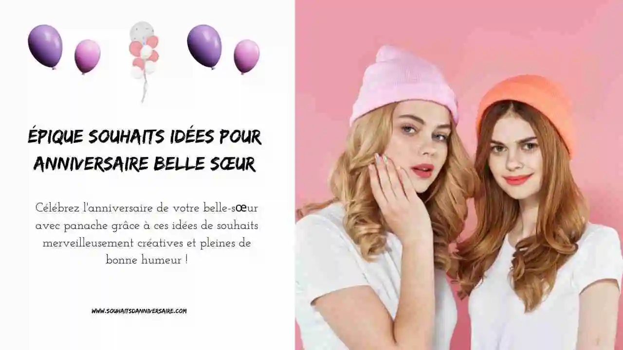 Souhaite un joyeux anniversaire à ta belle-sœur avec amour et humour