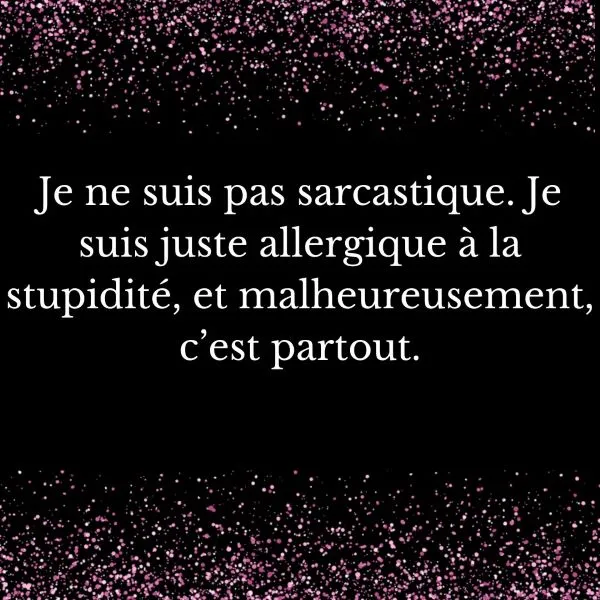 Blagues sarcastiques - Je suis tout simplement allergique à la stupidité, et malheureusement, elle est partout.