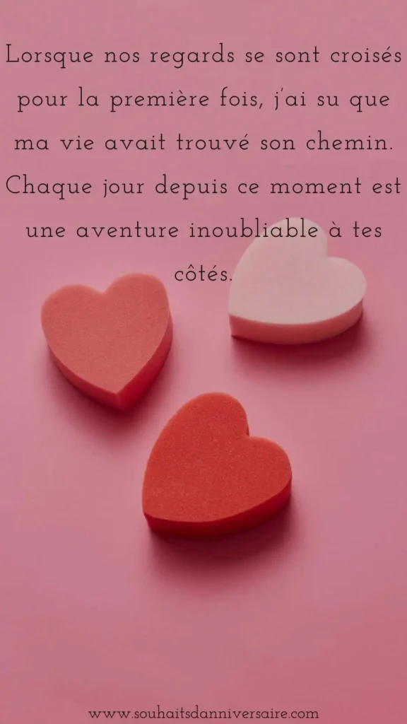 Lorsque nos regards se sont croisés pour la première fois, j’ai su que ma vie avait trouvé son chemin. Chaque jour depuis ce moment est une aventure inoubliable à tes côtés.